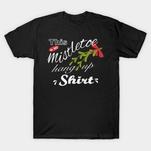 Mistletoe hanging shirt T-Shirt